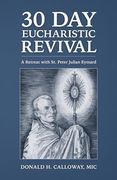 30-Day Eucharistic Revival: A Retreat With st. Peter Julian Eymard (en Inglés)