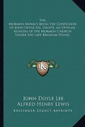 the mormon menace being the confession of john doyle lee, danite, an official assassin of the mormon church under the late brigham young (en Inglés)