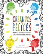 Creativos y Felices: Entrena tu Creatividad y tus Emociones con las Pequeñas Mentes de Colores (Emociones, Valores y Hábitos)