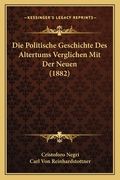 Die Politische Geschichte Des Altertums Verglichen Mit Der Neuen (1882) (en Alemán)