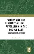 Women and the Digitally-Mediated Revolution in the Middle East: Applying Digital Methods (Routledge Studies in new Media and Cyberculture) 