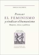 Pensar el Feminismo y Vindicar el Humanismo: Mujeres, Ética y Política