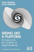 Seeing Like a Platform: An Inquiry Into the Condition of Digital Modernity (Complexity in Social Science) (en Inglés)