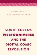 South Korea' S Webtooniverse and the Digital Comic Revolution (Media, Culture and Communication in Asia-Pacific Societies) (en Inglés)