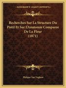 Recherches Sur La Structure Du Pistil Et Sur L'Anatomie Comparee De La Fleur (1871) (en Francés)