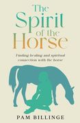 The Spirit of the Horse: Finding Healing and Spiritual Connection with the Horse (en Inglés)