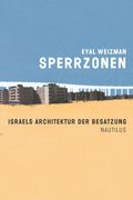 Sperrzonen: Israels Architektur der Besatzung (en Alemán)