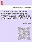 the ethical condition of the early scandinavian peoples. victoria institute ... paper to be read ... april 20th, 1874.-proof.] (en Inglés)