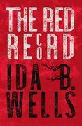 The Red Record: Tabulated Statistics & Alleged Causes of Lynching in the United States (en Inglés)