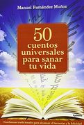 50 Cuentos Universales Para Sanar tu Vida: Enseñanzas Tradicionales Para Alcanzar el Bienestar y la Felicidad
