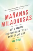 Mañanas Milagrosas: Los 6 Hábitos que Cambiarán tu Vida Antes de las 8: 00 (Autoayuda y Superación)