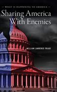Sharing America With Enemies: What Is Happening to America (en Inglés)