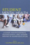 Student Mental Health: A Guide for Psychiatrists, Psychologists, and Leaders Serving in Higher Education (en Inglés)