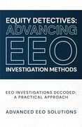 Equity Detectives: Advancing eeo Investigation Methods: Eeo Investigations Decoded: A Practical Approach