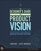 The Designer'S Guide to Product Vision: Learn to Build Your Strategic Influence to Shape the Future (en Inglés)