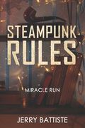 Steampunk Rules: Miracle Run (en Inglés)
