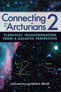 Connecting With the Arcturians 2: Planetary Transformation From a Galactic Perspective (en Inglés)