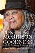 Goodness and the Literary Imagination: Harvard'S 95Th Ingersoll Lecture With Essays on Morrison'S Moral and Religious Vision (en Inglés)