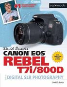 David Busch's Canon EOS Rebel T7i/800D Guide to SLR Photogra