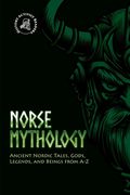 Norse Mythology: Ancient Nordic Tales, Gods, Legends, and Beings From a-z (Paperback or Softback) (en Inglés)