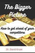 The Bigger Picture: How to get ahead of your competitors (en Inglés)