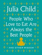 People who Love to eat are Always the Best People: And Other Wisdom (en Inglés)