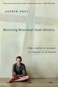 revisiting relational youth ministry,from a strategy of influence to a theology of incarnation (en Inglés)
