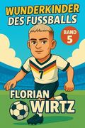 Wunderkinder des Fußballs: Florian Wirtz (en Alemán)