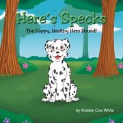 Here's Specks!: The Happy, Healthy Hero Hound! (en Inglés)