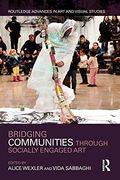 Bridging Communities Through Socially Engaged art (Routledge Advances in art and Visual Studies) (en Inglés)