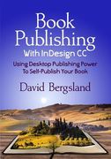 Book Publishing With InDesign CC: Using Desktop Publishing Power To Self-Publish Your Book (en Inglés)