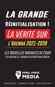 La Grande Réinitialisation !: La vérité sur l'Agenda 2021-2030, Les Nouvelles Variantes de Covid, les vaccins et l'Avenir du Séparatisme Médical - C (en Francés)