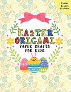 Easter Origami Paper Crafts For Kids: Easter Cut-Out Activities For Kids 4-8 Ages Colorful Book Coloring and Cutting Decorations (en Inglés)