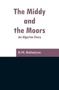 The Middy and the Moors: An Algerine Story (en Inglés)