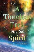 A Timeless Trek into the Spirit: Spirited Poetry Collection (en Inglés)