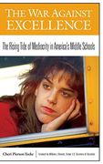 The war Against Excellence: The Rising Tide of Mediocrity in America's Middle Schools (en Inglés)