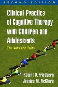 Clinical Practice of Cognitive Therapy With Children and Adolescents, Second Edition: The Nuts and Bolts