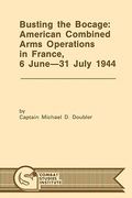 busting the bocage: american combined operations in france, 6 june -31 july 1944 (en Inglés)