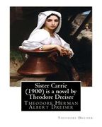 Sister Carrie (1900) is a novel by Theodore Dreiser: Theodore Herman Albert Dreiser (en Inglés)