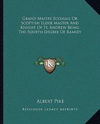 grand maitre ecossais or scottish elder master and knight of st. andrew being the fourth degree of ramsey (en Inglés)