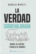 La Verdad Sobrevalorada. Manual de Control y Manejo de Rumores