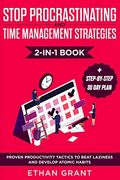 Stop Procrastinating and Time Management Strategies 2-In-1 Book: Proven Productivity Tactics to Beat Laziness and Develop Atomic Habits + Step-By-Step (en Inglés)