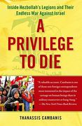 A Privilege to Die: Inside Hezbollah's Legions and Their Endless War Against Israel (en Inglés)