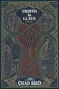 Cristo, La Llave: La Centralidad de Cristo En El Antiguo Testamento