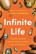 Infinite Life: The Revolutionary Story of Eggs, Evolution, and Life on Earth (en Inglés)