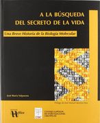 A la Búsqueda del Secreto de la Vida. Una Breve Historia de la Biología Molecular (Base)