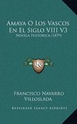 Amaya o los Vascos en el Siglo Viii v3: Novela Historica (1879)