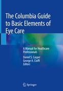 The Columbia Guide to Basic Elements of Eye Care: A Manual for Healthcare Professionals (en Inglés)