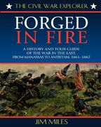 forged fire: a history and tour guide of the war in the east, from manassas to antietam, 1861-1862 (en Inglés)