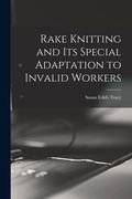 Rake Knitting and its Special Adaptation to Invalid Workers (en Inglés)